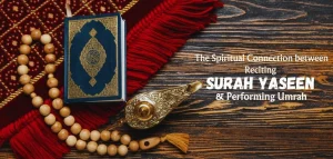 Spiritual Connection between Reciting Surah Yaseen and Performing Umrah
